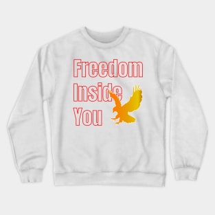 Freedom inside you-Independence Day Shirt Crewneck Sweatshirt